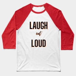 Laugh Out Loud (Black) Baseball T-Shirt